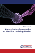 Hands-On Implementation of Machine Learning Models