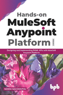 Hands-on MuleSoft Anypoint platform Volume 1: Designing and Implementing RAML APIs with MuleSoft Anypoint Platform (English Edition)