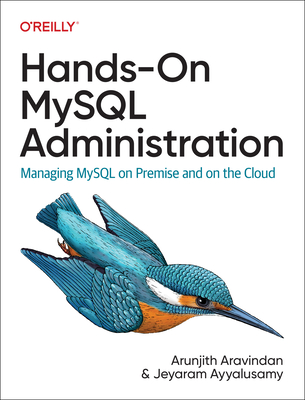 Hands-On MySQL Administration: Managing MySQL on Premises and in the Cloud - Aravindan, Arunjith, and Ayyalusamy, Jeyaram