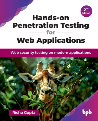 Hands-on Penetration Testing for Web Applications: Web security testing on modern applications - 2nd Edition - Gupta, Richa