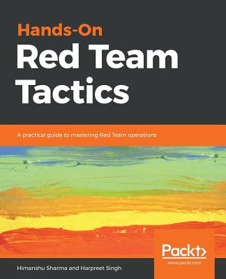 Hands-On Red Team Tactics: A practical guide to mastering Red Team operations - Sharma, Himanshu, and Singh, Harpreet