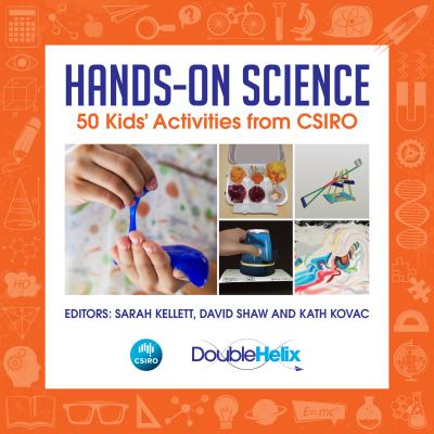 Hands-On Science: 50 Kids' Activities from CSIRO - Kellett, Sarah (Editor), and Shaw, David (Editor), and Kovac, Kath (Editor)