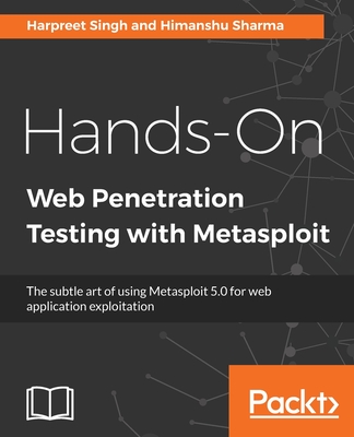 Hands-On Web Penetration Testing with Metasploit: The subtle art of using Metasploit 5.0 for web application exploitation - Singh, Harpreet, and Sharma, Himanshu