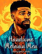 Handsome Melanin Men Coloring Book for Adults: Celebrating the Beauty and Strength of Black Men