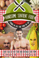 Handsome Sentient Food Pounds My Butt and Turns Me Gay: Eight Tales of Hot Food