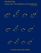 Handwriting: Cursive Lowercase Letters: Colour Dots: The Alphabet Learning Method