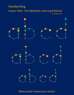 Handwriting: Manuscript Lowercase Letters: Colour Dots: The Alphabet Learning Method