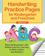 Handwriting Practice Pages for Kindergarten and Preschool: Blank Writing Paper with Dotted Lines for Learning to Write Letters and Numbers