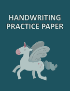 Handwriting Practice Paper: Unicorn Notebook with Lined Writing Sheets