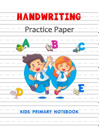 Handwriting Practice Paper: Workbook for Kindergarten to Grade3 Blank Writing Sheets Kids Primary Journal