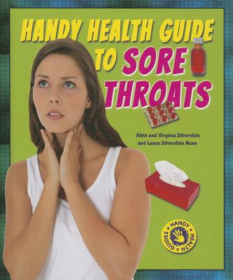 Handy Health Guide to Sore Throats - Silverstein, Alvin, Dr., and Silverstein, Virginia, Dr., and Silverstein Nunn, Laura