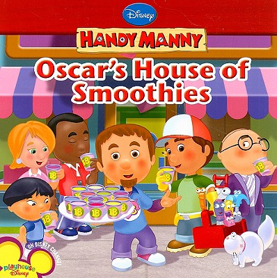 Handy Manny Oscar's House of Smoothies - Disney Books, and Kelman, Marcy
