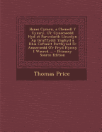 Hanes Cymru, a Chenedl y Cymry, O'r Cynoesoedd Hyd at Farwolaeth Llewelyn AP Gruffydd: Ynghyd a Rhai Cofiaint Perthynol I'r Amseroedd O'r Pryd Hynny I Waered ... - Price, Thomas