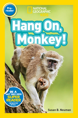 Hang On, Monkey! (National Geographic Kids Readers, Pre-Reader) - Neuman, Susan B.