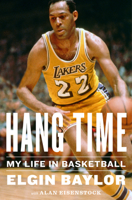 Hang Time: My Life in Basketball - Baylor, Elgin, and Eisenstock, Alan