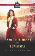 Hang Your Heart on Christmas: A Historical Western Christian Romance