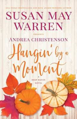 Hangin' by a Moment: A Deep Haven Novel - Warren, Susan May, and Christenson, Andrea