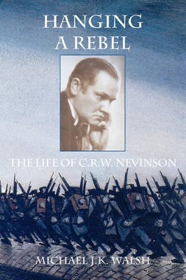 Hanging a Rebel: The Life of C.R.W. Nevinson - Walsh, Michael Jk