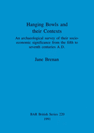 Hanging Bowls and their Contexts: An archaeological survey of their socio-economic significance from the fifth to seventh centuries A.D.