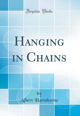 Hanging in Chains (Classic Reprint) - Hartshorne, Albert