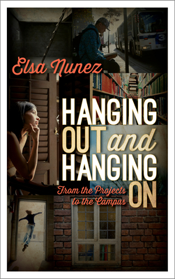 Hanging Out and Hanging On: From the Projects to the Campus - Nunez, Elsa