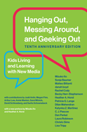Hanging Out, Messing Around, and Geeking Out, Tenth Anniversary Edition: Kids Living and Learning with New Media