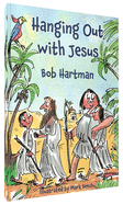 Hanging Out With Jesus: Adventures with My Best Mate