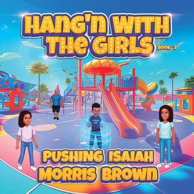 Hang'n with the Girls: Pushing Isaiah - Book 3 - Brown, Morris