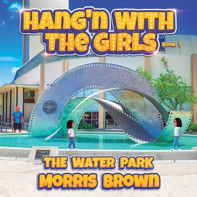 Hang'n with the Girls: The Water Park - Book 7 - Brown, Morris