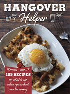 Hangover Helper: 100 Recipes for What to Eat When You've Had One Too Many