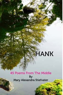 Hank: 45 Poems From The Middle - Stiefvater, Mary Alexandra