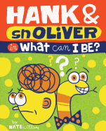Hank & Snoliver: What Can I Be?