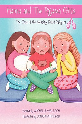 Hanna and The Pajama Girls: The Case of the Missing Ballet Slippers - Wallach, Michelle