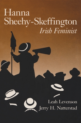 Hanna Sheehy-Skeffington: Irish Feminist - Levenson, Leah, and Natterstad, Jerry H