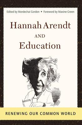 Hannah Arendt And Education: Renewing Our Common World - Gordon, Mordechai