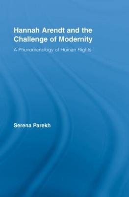 Hannah Arendt and the Challenge of Modernity: A Phenomenology of Human Rights - Parekh, Serena