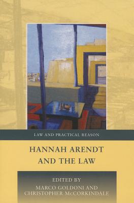 Hannah Arendt and the Law - Goldoni, Marco (Editor), and Pavlakos, George (Editor), and McCorkindale, Chris (Editor)