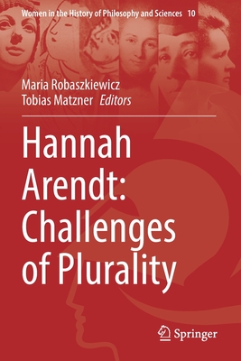 Hannah Arendt: Challenges of Plurality - Robaszkiewicz, Maria (Editor), and Matzner, Tobias (Editor)