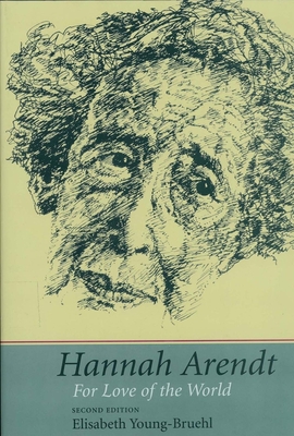 Hannah Arendt: For Love of the World - Young-Bruehl, Elisabeth, Dr.
