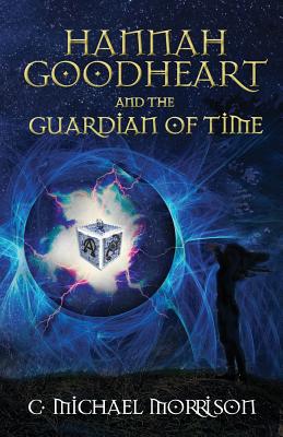 Hannah Goodheart and the Guardian of Time - Morrison, C Michael, and Lambert, Twyla Beth (Editor)