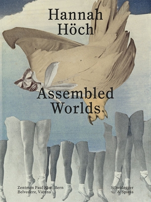 Hannah Hch: Assembled Worlds - Rollig, Stella (Editor), and Waldmeier, Martin (Editor), and Zimmer, Nina (Editor)
