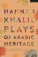 Hannah Khalil: Plays of Arabic Heritage: Plan D; Scenes from 73* Years; A Negotiation; A Museum in Baghdad; Last of the Pearl Fishers; Hakawatis