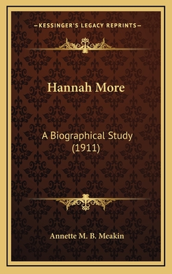 Hannah More: A Biographical Study (1911) - Meakin, Annette M B