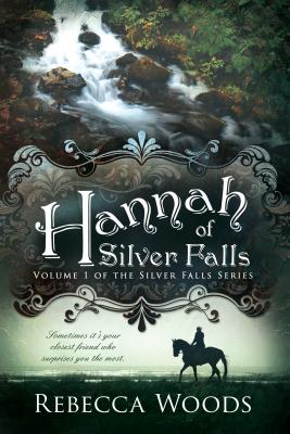 Hannah of Silver Falls: Volume 1 of the Silver Falls Series - Woods, Rebecca