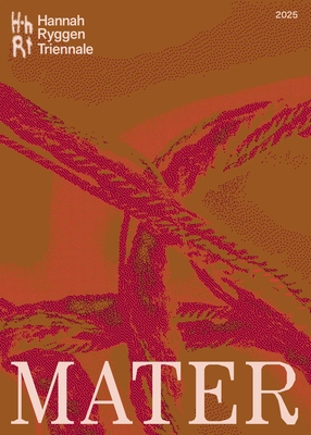 Hannah Ryggen Triennale: Mater - Rem Hansen, Eva (Editor), and Halvorsrd, Linn (Editor)