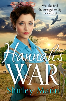 Hannah's War: A moving and heartwarming WWII land girl saga by an RNA award winning author - Mann, Shirley