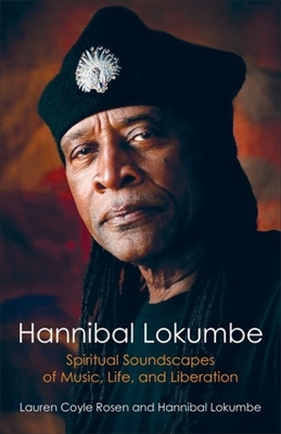 Hannibal Lokumbe: Spiritual Soundscapes of Music, Life, and Liberation - Coyle Rosen, Lauren, and Lokumbe, Hannibal