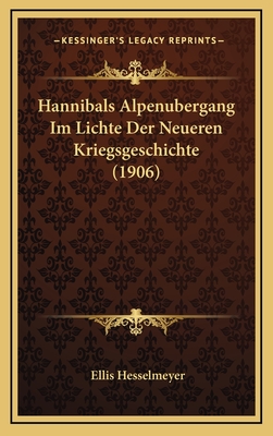 Hannibals Alpenubergang Im Lichte Der Neueren Kriegsgeschichte (1906) - Hesselmeyer, Ellis