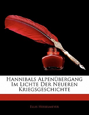 Hannibals Alpenubergang Im Lichte Der Neueren Kriegsgeschichte - Hesselmeyer, Ellis