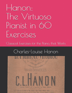 Hanon: The Virtuoso Pianist in 60 Exercises: Classical Exercises for the Piano, that Works